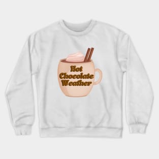 Hot Chocolate Weather Crewneck Sweatshirt